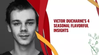 Victor Ducharne's 4 Seasonal Flavorful Insights
