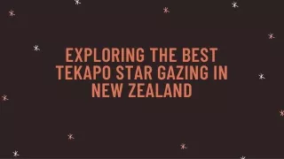 Exploring The Best Tekapo Star Gazing In New Zealand