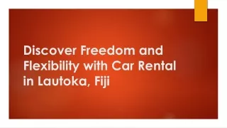 Discover Freedom and Flexibility with Car Rental in Lautoka, Fiji