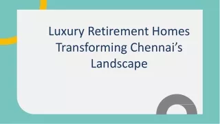 Luxury Retirement Homes Transforming Chennai’s Landscape