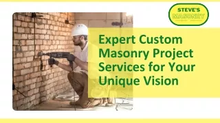 Expert Custom Masonry Project Services by Steve's Masonry Inc