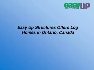 Easy Up Structures Offers Log Homes and Prefab Cabins in Nova Scotia