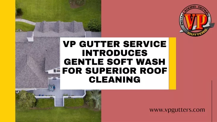 vp gutter service introduces gentle soft wash