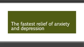 The fastest relief of anxiety and depression