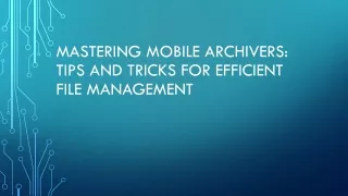 mastering mobile archivers tips and tricks