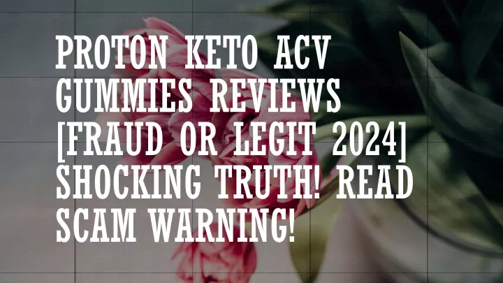 proton keto acv gummies reviews fraud or legit