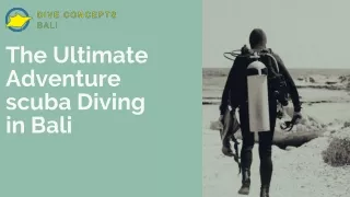 The Ultimate Adventure  scuba Diving  in Bali