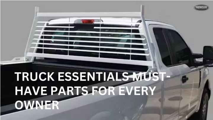 truck essentials must have parts for every owner