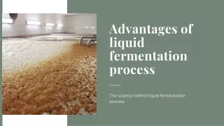 Advantages of liquid fermentation
