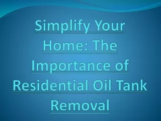 Simplify Your Home- The Importance of Residential Oil Tank Removal