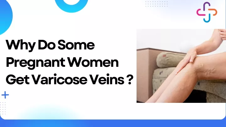 why do some pregnant women get varicose veins