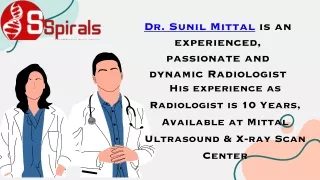 Dr. Sunil Mittal is an experienced, passionate and dynamic Radiologist