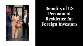 Benefits of US Permanent Residence for Foreign Investors | Amit Kakkar Easy Visa