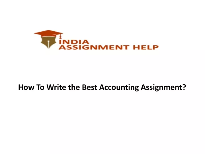 how to write the best accounting assignment