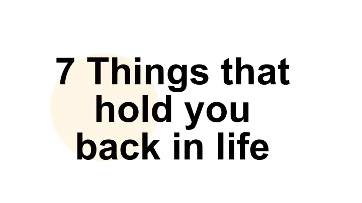 7 things that hold you back in life