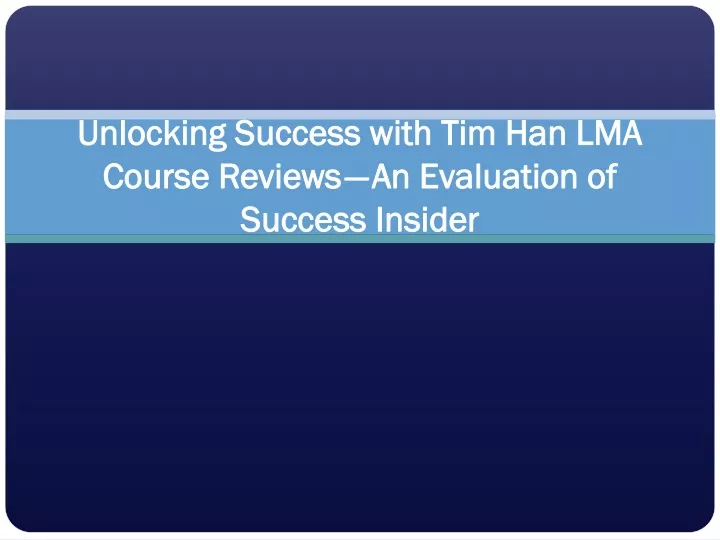 unlocking success with tim han lma course reviews an evaluation of success insider