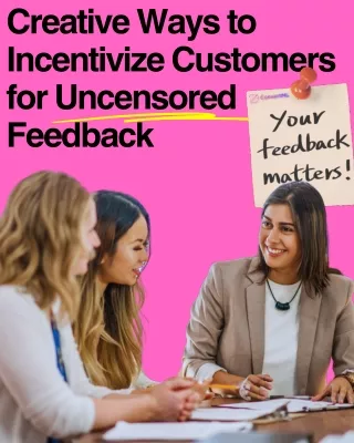 Incentivize customer for uncensored feedback