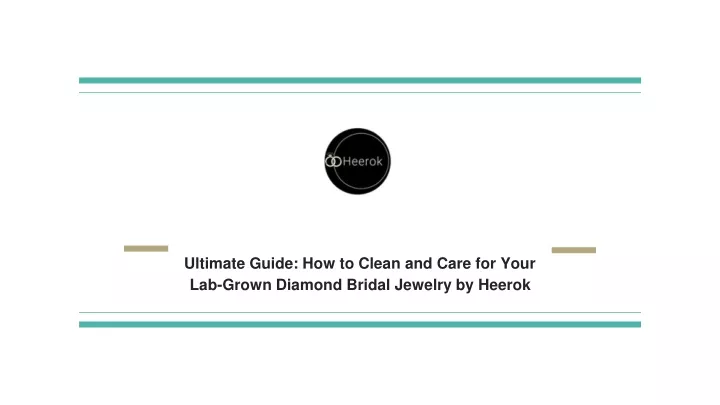 ultimate guide how to clean and care for your lab grown diamond bridal jewelry by heerok