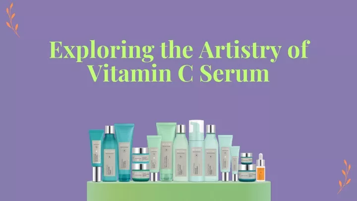 exploring the artistry of vitamin c serum