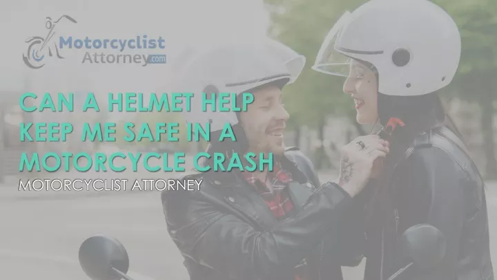 can a helmet help keep me safe in a motorcycle