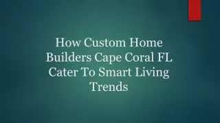 How Custom Home Builders Cape Coral Fl Cater To Smart Living Trends