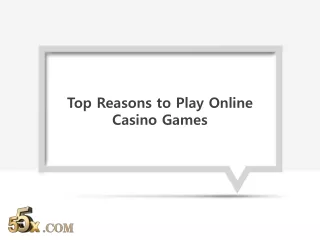 Top Reasons to Play Online Casino Games