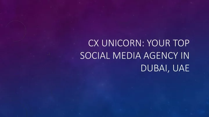 cx unicorn your top social media agency in dubai uae