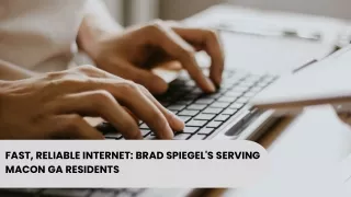 Fast, Reliable Internet: Brad Spiegel's Serving Macon GA Residents