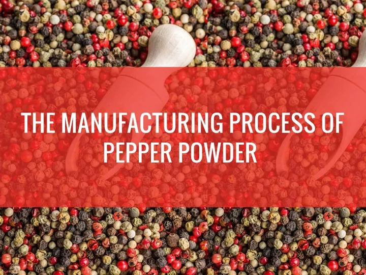 the manufacturing process of pepper powder