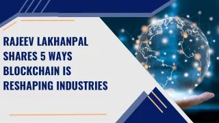 Rajeev Lakhanpal Shares 5 Ways Blockchain is Reshaping Industries