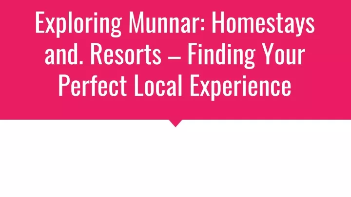 exploring munnar homestays and resorts finding your perfect local experience