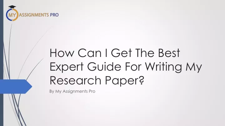 how can i get the best expert guide for writing my research paper