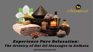 Experience Pure Relaxation The Artistry of Hot Oil Massages in Kolkata