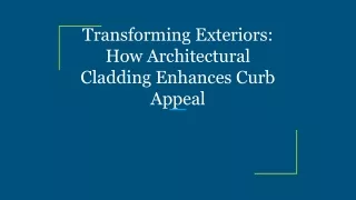 Transforming Exteriors_ How Architectural Cladding Enhances Curb Appeal