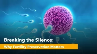 Breaking the Silence- Why Fertility Preservation Matters