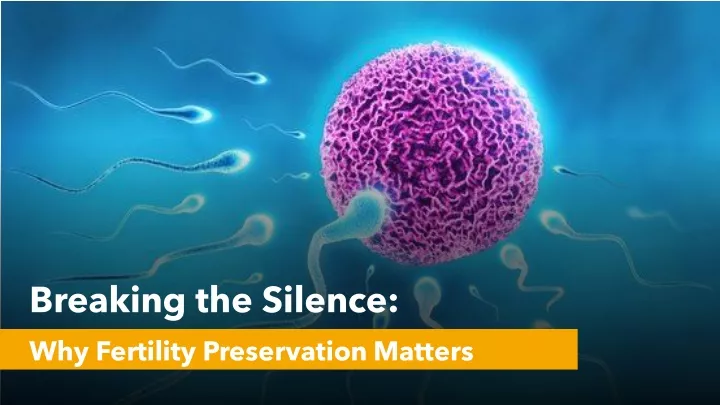 breaking the silence why fertility preservation