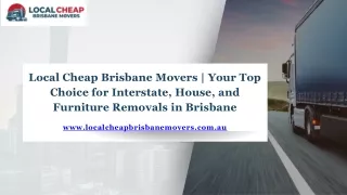 Local Cheap Brisbane Movers  Your Top Choice for Interstate, House, and Furniture Removals in Brisbane