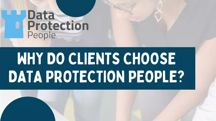 why do clients choose data protection people