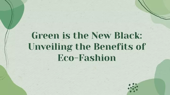 green is the new black unveiling the benefits