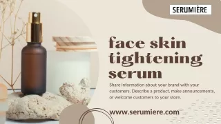 Use Our Advanced Face Skin Tightening Serum to Brighten Your Skin