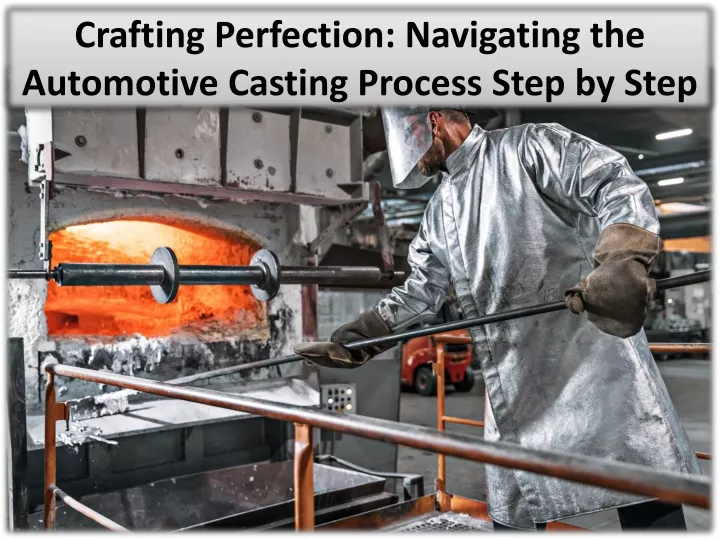 crafting perfection navigating the automotive casting process step by step