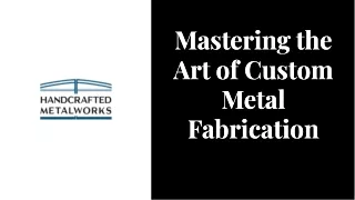 Mastering the Art of Custom Metal Work