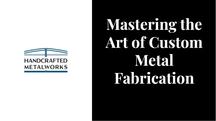 mastering the art of custom metal fabrication