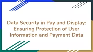 Data Security in Pay and Display_ Ensuring Protection of User Information and Payment Data