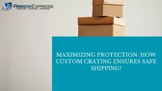 Maximizing Protection: How Custom Crating Ensures Safe Shipping?
