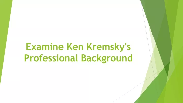 examine ken kremsky s professional background