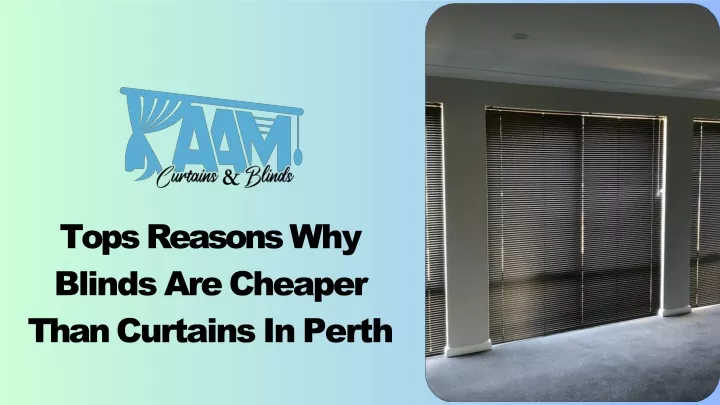 tops reasons why blinds are cheaper than curtains in perth