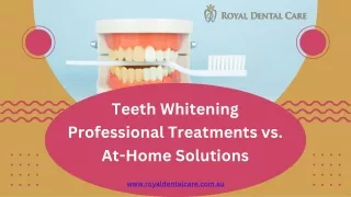 Teeth Whitening- Professional Treatments vs At-Home Solutions