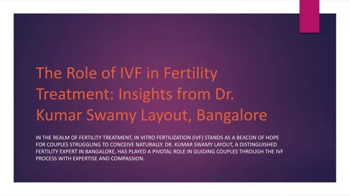 the role of ivf in fertility treatment insights from dr kumar swamy layout bangalore