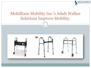MobilEase Mobility Inc.'s Adult Walker Solutions Improve Mobility.